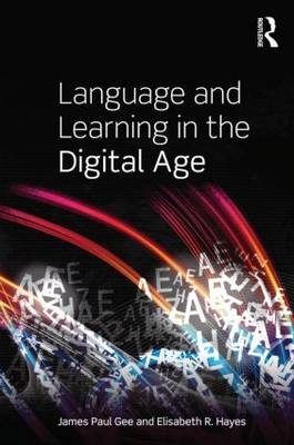 Language and Learning in the Digital Age -  James Paul Gee,  Elisabeth R. Hayes