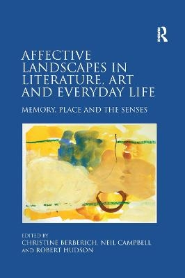 Affective Landscapes in Literature, Art and Everyday Life - Christine Berberich, Neil Campbell