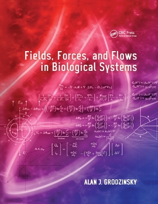 Fields, Forces, and Flows in Biological Systems - Alan J Grodzinsky