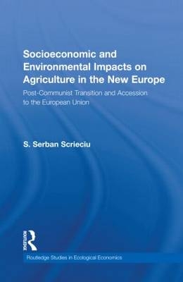 Socioeconomic and Environmental Impacts on Agriculture in the New Europe -  Serban Scrieciu