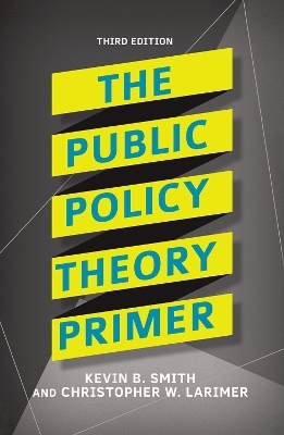 The Public Policy Theory Primer - Kevin B. Smith, Christopher Larimer