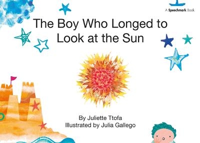 The Boy Who Longed to Look at the Sun - Juliette Ttofa