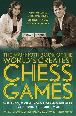The Mammoth Book of the World's Greatest Chess Games . - Wesley So, Michael Adams, Graham Burgess, Dr John Nunn, John Emms