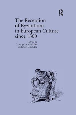 The Reception of Byzantium in European Culture since 1500 - 