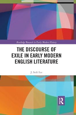 The Discourse of Exile in Early Modern English Literature - J. Seth Lee