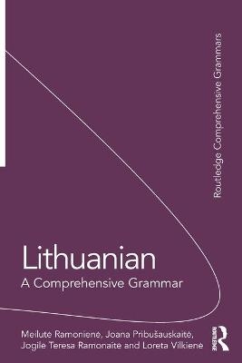 Lithuanian: A Comprehensive Grammar - Meilutė Ramonienė, Joana Pribušauskaitė, Jogilė Teresa Ramonaitė, Loreta Vilkienė