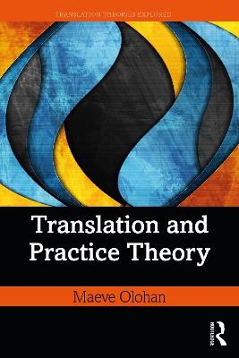 Translation and Practice Theory - Maeve Olohan