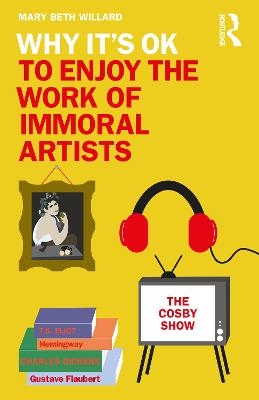 Why It's OK to Enjoy the Work of Immoral Artists - Mary Beth Willard