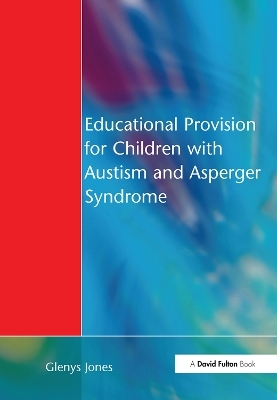 Educational Provision for Children with Autism and Asperger Syndrome - Glenys Jones