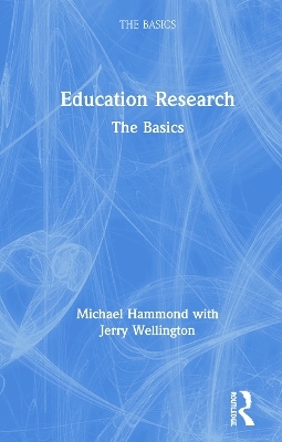 Education Research: The Basics - Michael Hammond, Jerry Wellington