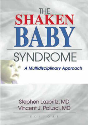 Shaken Baby Syndrome -  Stephen Lazoritz,  Vincent J. Palusci