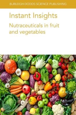 Instant Insights: Nutraceuticals in Fruit and Vegetables - MS Federica Blando, Dr Miriana Durante, Dr B. Dave Oomah, Prof. Laurent Urban, M&ocirc;nica Maria de Almeida Lopes