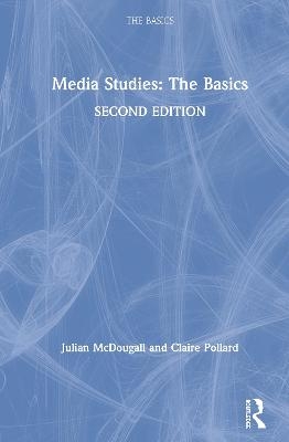 Media Studies: The Basics - Claire Pollard, Julian McDougall
