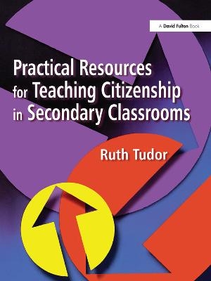 Practical Resources for Teaching Citizenship in Secondary Classrooms - Ruth Tudor