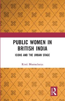 Public Women in British India - Rimli Bhattacharya