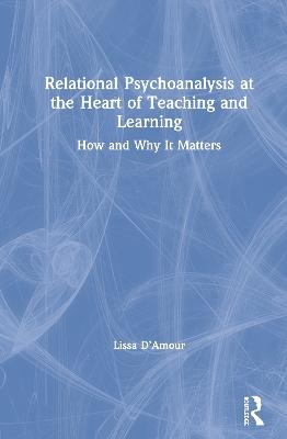 Relational Psychoanalysis at the Heart of Teaching and Learning - Lissa D’Amour