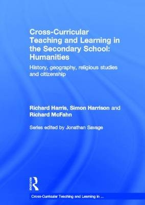 Cross-Curricular Teaching and Learning in the Secondary School... Humanities -  Richard Harris,  Simon Harrison,  Richard McFahn