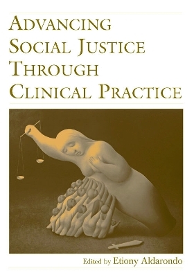 Advancing Social Justice Through Clinical Practice - 