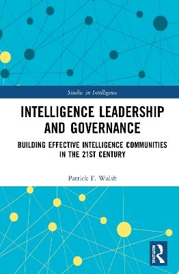 Intelligence Leadership and Governance - Patrick F. Walsh