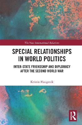 Special Relationships in World Politics - Kristin Haugevik