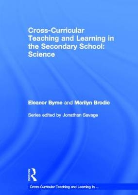 Cross Curricular Teaching and Learning in the Secondary School... Science -  Marilyn Brodie,  Eleanor Byrne