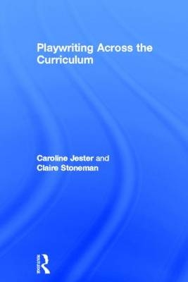 Playwriting Across the Curriculum -  Caroline Jester,  Claire Stoneman