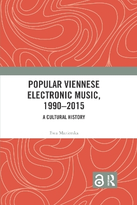 Popular Viennese Electronic Music, 1990&ndash;2015 - Ewa Mazierska