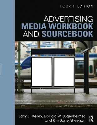 Advertising Media Workbook and Sourcebook - Larry Kelley, Kim Sheehan, Donald W. Jugenheimer