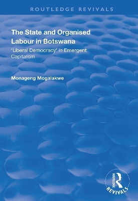 The State and Organised Labour in Botswana - Monageng Mogalakwe