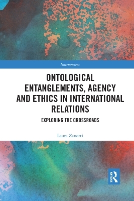 Ontological Entanglements, Agency and Ethics in International Relations - Laura Zanotti