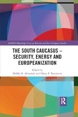 The South Caucasus - Security, Energy and Europeanization - 
