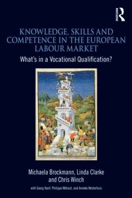 Knowledge, Skills and Competence in the European Labour Market -  Michaela Brockmann,  Linda Clarke,  Christopher Winch