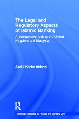 Legal and Regulatory Aspects of Islamic Banking -  Abdul Karim Aldohni