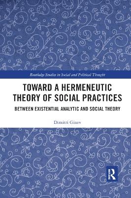 Toward a Hermeneutic Theory of Social Practices - Dimitri Ginev