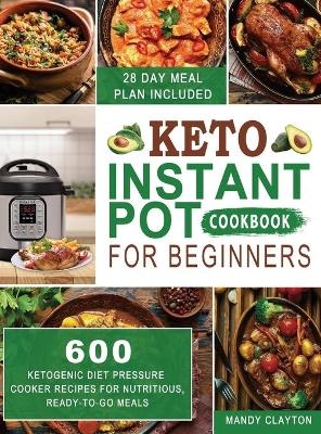 Keto Instant Pot Cookbook for Beginners - Mandy Clayton