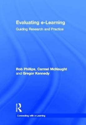 Evaluating e-Learning -  Gregor Kennedy,  Carmel McNaught,  Rob Phillips