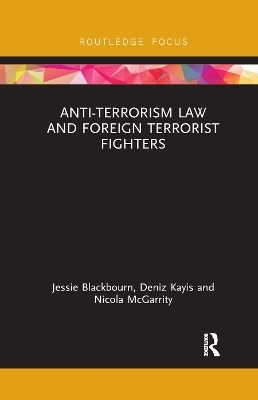 Anti-Terrorism Law and Foreign Terrorist Fighters - Jessie Blackbourn, Deniz Kayis, Nicola McGarrity
