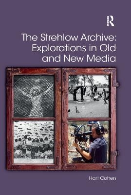 The Strehlow Archive: Explorations in Old and New Media - Hart Cohen