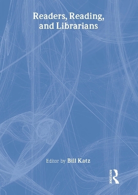Readers, Reading, and Librarians - Bill Katz