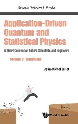 Application-driven Quantum And Statistical Physics: A Short Course For Future Scientists And Engineers - Volume 3: Transitions