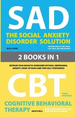 The Social Anxiety Disorder Solution and Cognitive Behavioral Therapy - Michael Cooper, George B Wells