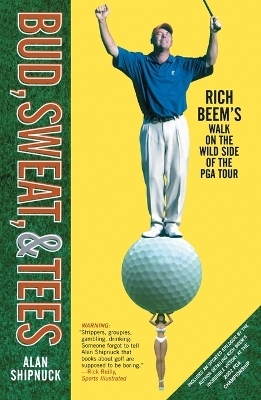 "Bud, Sweat and Tees: Rich Beem's Walk on the Wild Side of the PGA Tour " - Alan Shipnuck