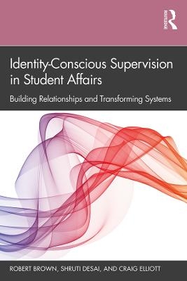 Identity-Conscious Supervision in Student Affairs - Robert Brown, Shruti Desai, Craig Elliott