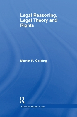 Legal Reasoning, Legal Theory and Rights - Martin P. Golding