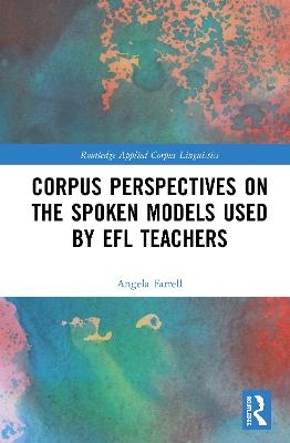 Corpus Perspectives on the Spoken Models used by EFL Teachers - Angela Farrell