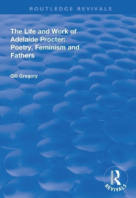 The Life and Work of Adelaide Procter - Gill Gregory