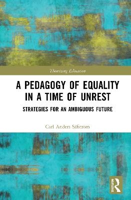 A Pedagogy of Equality in a Time of Unrest - Carl Anders Safstrom