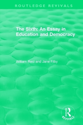 The Sixth: An Essay in Education and Democracy - William Reid, Jane Filby
