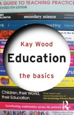 Education: The Basics -  Kay Wood