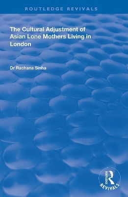 The Cultural Adjustment of Asian Lone Mothers Living in London - Rachana Sinha